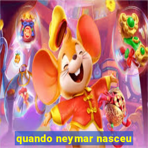 quando neymar nasceu